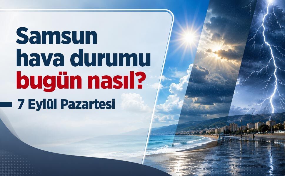 Samsun hava durumu bugün nasıl? 7 Eylül Pazartesi