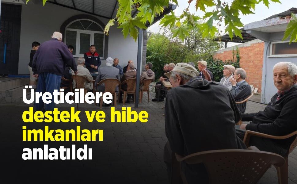 Üreticilere destek ve hibe imkanları anlatıldı