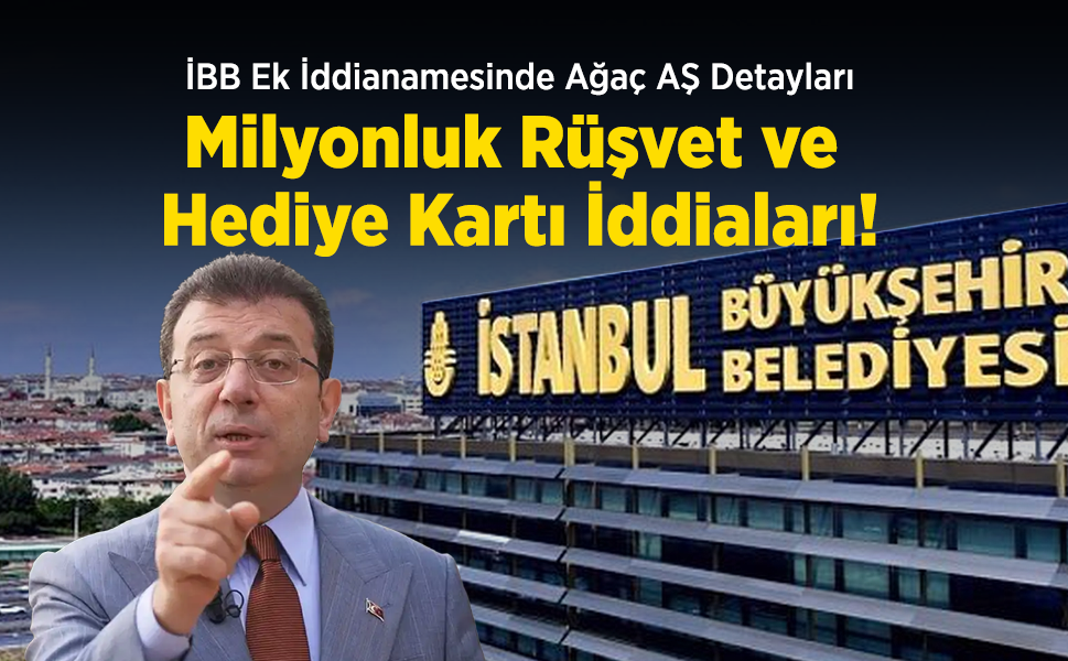 İBB Ek İddianamesinde Ağaç AŞ Detayları: Milyonluk Rüşvet ve Hediye Kartı İddiaları!
