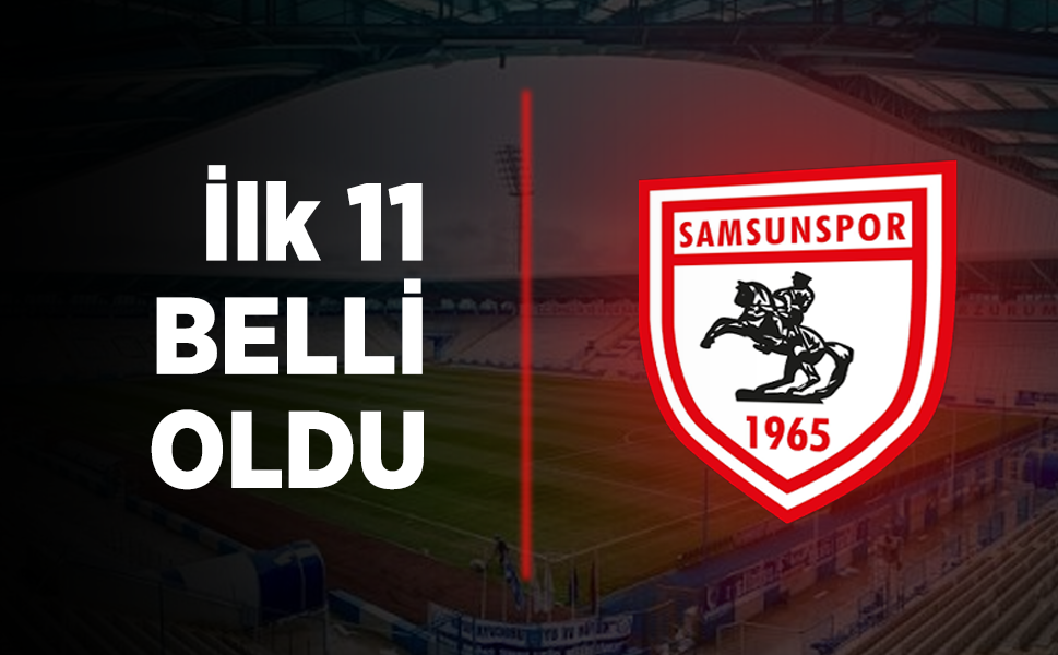 Erzurumspor Samsunspor ilk 11 belli oldu! İşte maçın kadroları