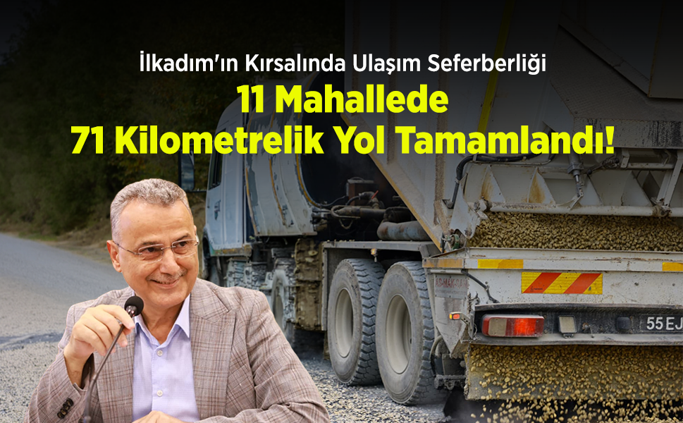 İlkadım'ın Kırsalında Ulaşım Seferberliği: 11 Mahallede 71 Kilometrelik Yol Tamamlandı!