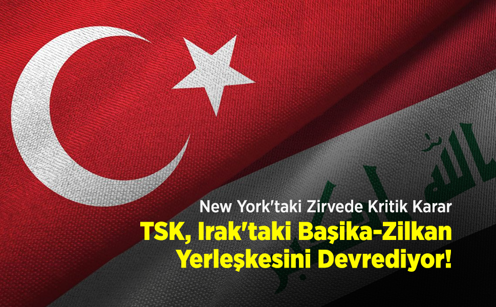 New York'taki Zirvede Kritik Karar: TSK, Irak'taki Başika-Zilkan Yerleşkesini Devrediyor!