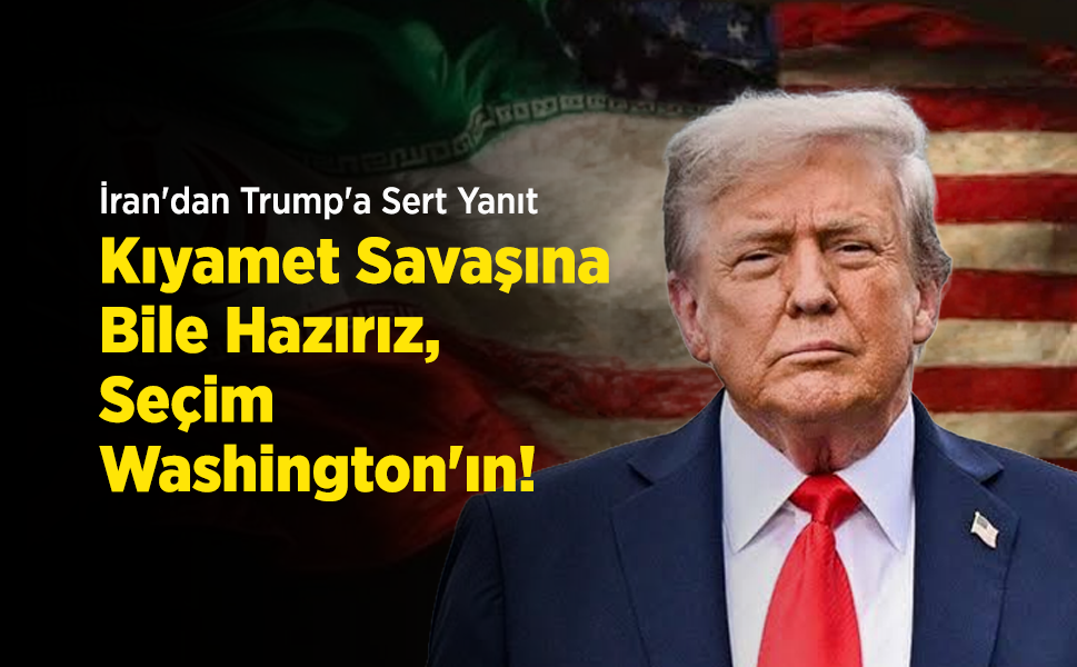 İran'dan Trump'a Sert Yanıt: "Kıyamet Savaşına Bile Hazırız, Seçim Washington'ın!"