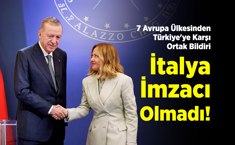 7 Avrupa Ülkesinden Türkiye'ye Karşı Ortak Bildiri: İtalya İmzacı Olmadı!