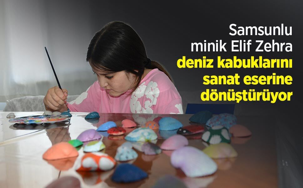Samsunlu minik Elif Zehra deniz kabuklarını sanat eserine dönüştürüyor