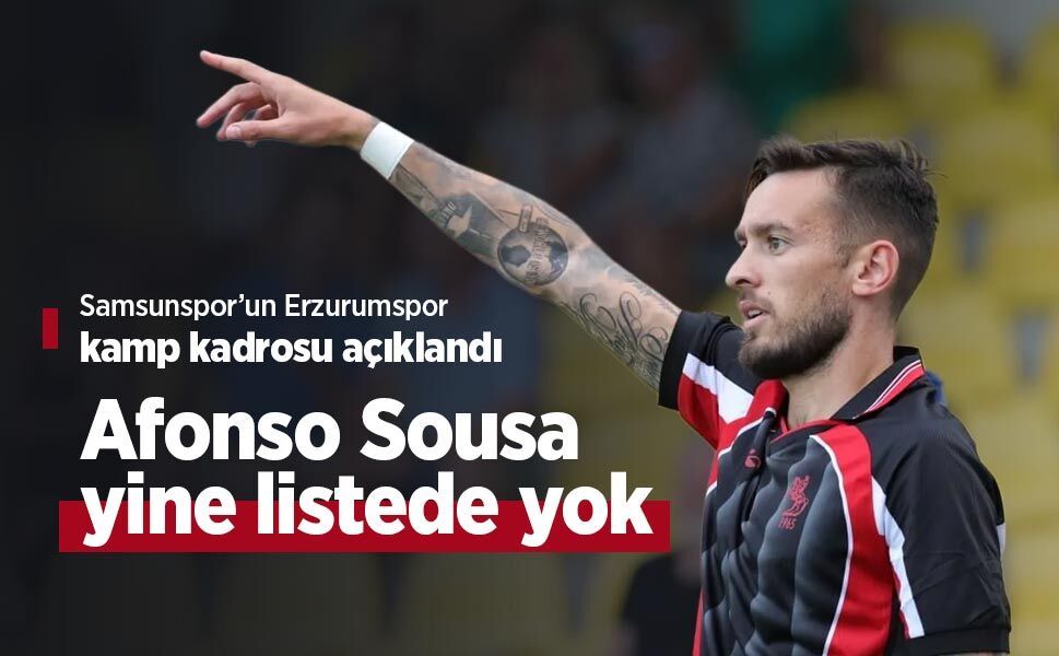 Samsunspor’un Erzurumspor kamp kadrosu açıklandı: Afonso Sousa yine listede yok