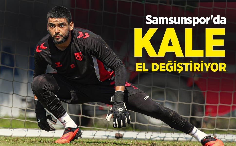 Samsunspor'da   KALE EL   DEĞİŞTİRİYOR