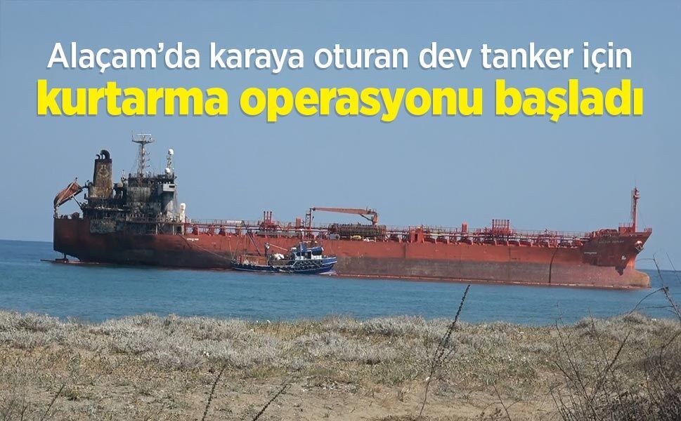 Alaçam’da karaya oturan dev tanker için kurtarma operasyonu başladı