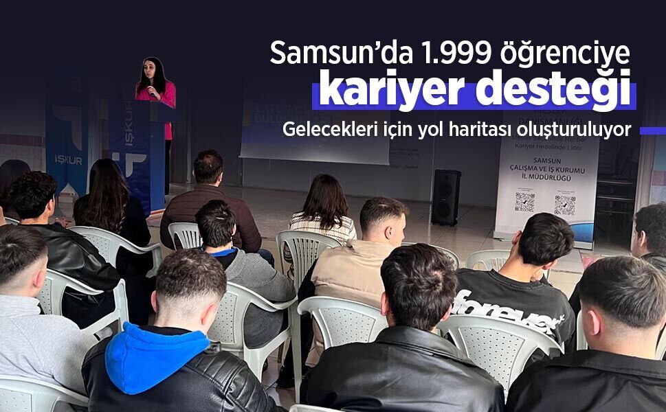 Samsun’da 1.999 öğrenciye kariyer desteği: Gelecekleri için yol haritası oluşturuluyor