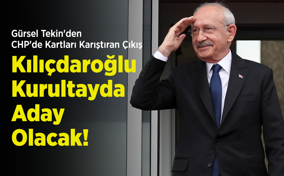 Gürsel Tekin'den CHP'de Kartları Karıştıran Çıkış: "Kılıçdaroğlu Kurultayda Aday Olacak!"