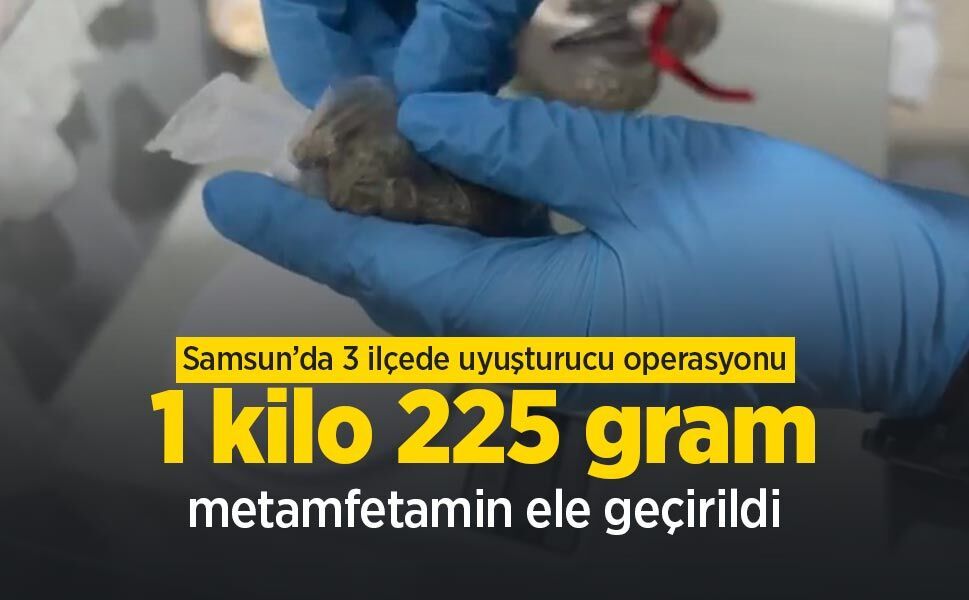 Samsun’da 3 ilçede uyuşturucu operasyonu: 1 kilo 225 gram metamfetamin ele geçirildi