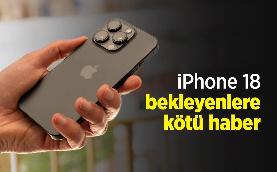 iPhone 18 bekleyenlere kötü haber