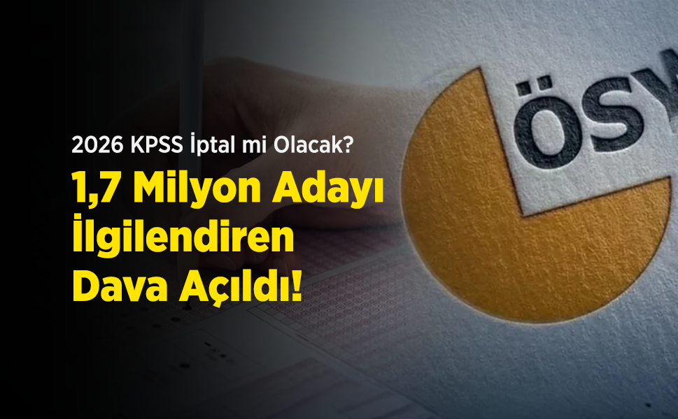 2026 KPSS İptal mi Olacak? 1,7 Milyon Adayı İlgilendiren Dava Açıldı!