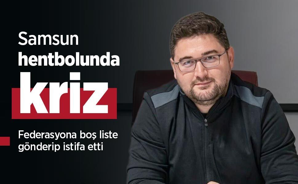Samsun hentbolunda kriz: Federasyona boş liste gönderip istifa etti
