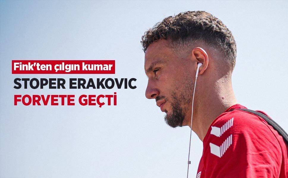 Fink'ten çılgın kumar! STOPER ERAKOVIC FORVETE GEÇTİ