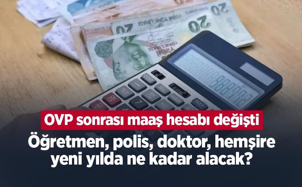 OVP sonrası maaş hesabı değişti: Öğretmen, polis, doktor, hemşire yeni yılda ne kadar alacak?