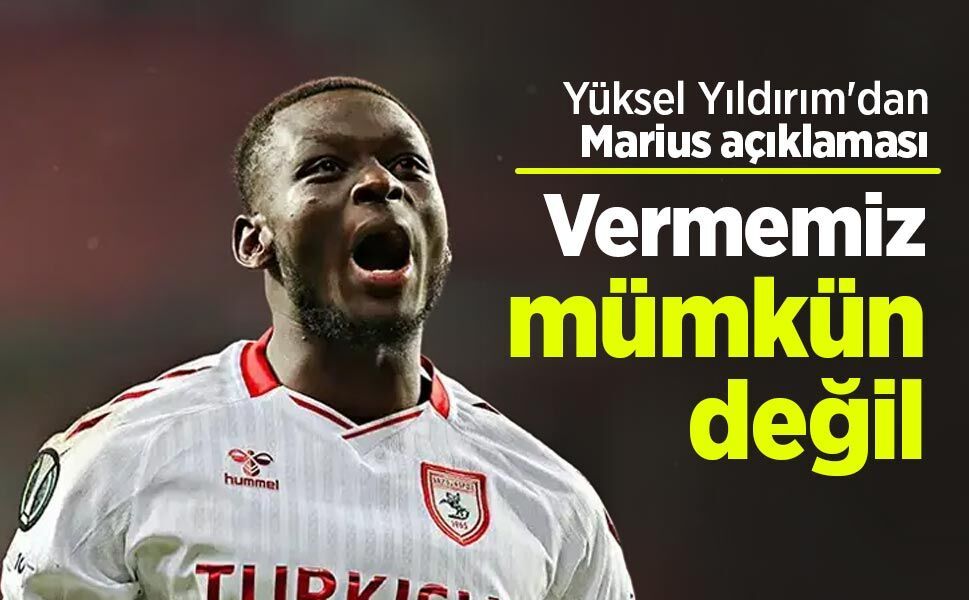 Yüksel Yıldırım'dan Marius açıklaması: Vermemiz mümkün değil