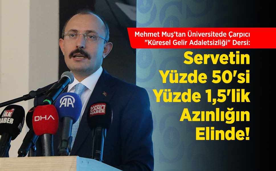 Mehmet Muş'tan üniversitede çarpıcı ders: "Dünya servetinin yarısı yüzde 1,5'lik azınlığın elinde!"