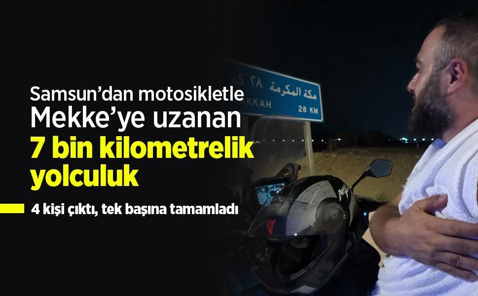 Samsun’dan motosikletle Mekke’ye uzanan 7 bin kilometrelik yolculuk: 4 kişi çıktı, tek başına tamamladı