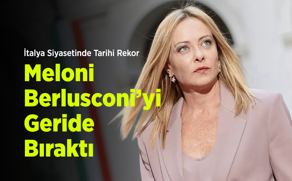 İtalya Siyasetinde Tarihi Rekor: Meloni Berlusconi’yi Geride Bıraktı