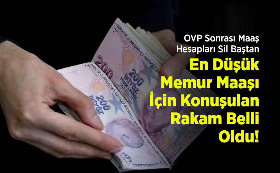 OVP Sonrası Maaş Hesapları Sil Baştan: En Düşük Memur Maaşı İçin Konuşulan Rakam Belli Oldu!