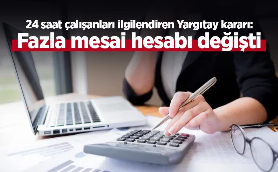 24 saat çalışanları ilgilendiren Yargıtay kararı: Fazla mesai hesabı değişti