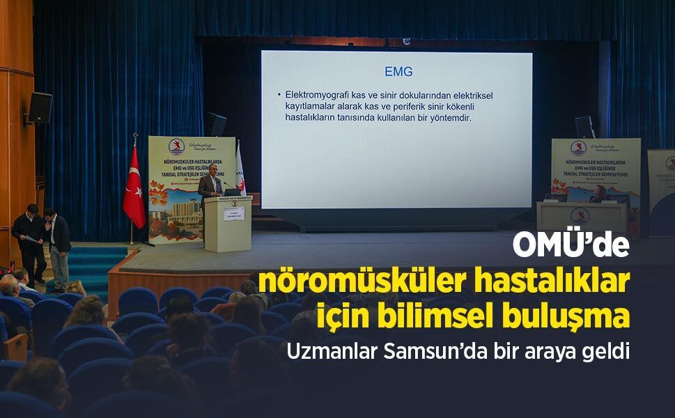 OMÜ’de nöromüsküler hastalıklar için bilimsel buluşma: Uzmanlar Samsun’da bir araya geldi