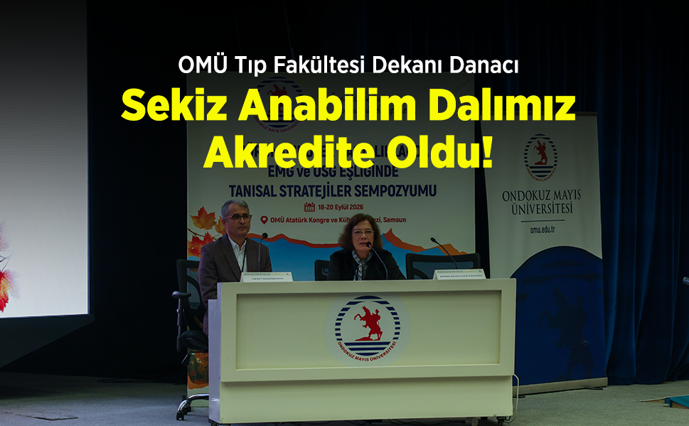 OMÜ Tıp Fakültesi Dekanı Danacı: "Sekiz Anabilim Dalımız Akredite Oldu!"