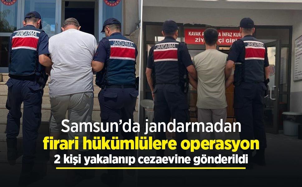 Samsun’da jandarmadan firari hükümlülere operasyon: 2 kişi yakalanıp cezaevine gönderildi