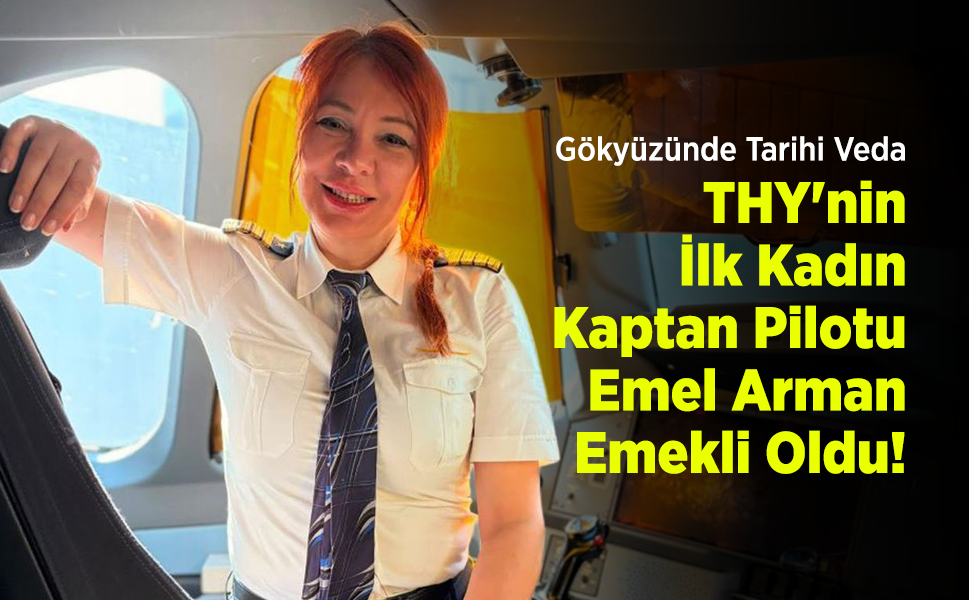 Gökyüzünde Tarihi Veda: THY'nin İlk Kadın Kaptan Pilotu Emel Arman Emekli Oldu!