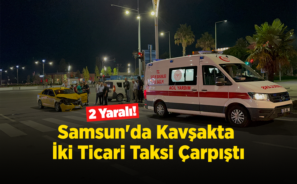 Samsun'da Kavşakta İki Ticari Taksi Çarpıştı: 2 Sürücü Yaralandı!