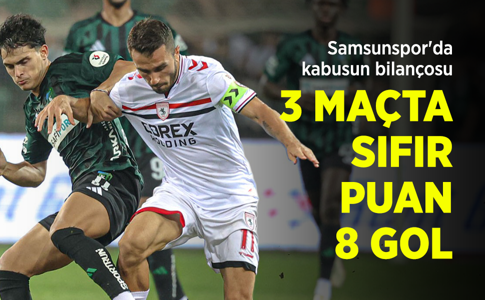 Samsunspor'da kabusun bilançosu: 3 MAÇTA SIFIR PUAN 8 GOL