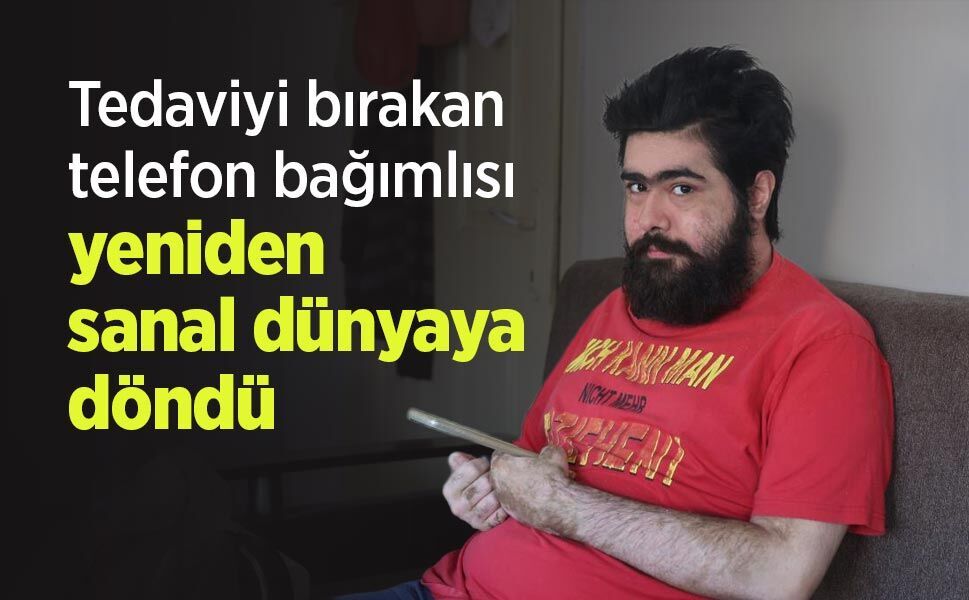 Tedaviyi bırakan telefon bağımlısı yeniden sanal dünyaya döndü