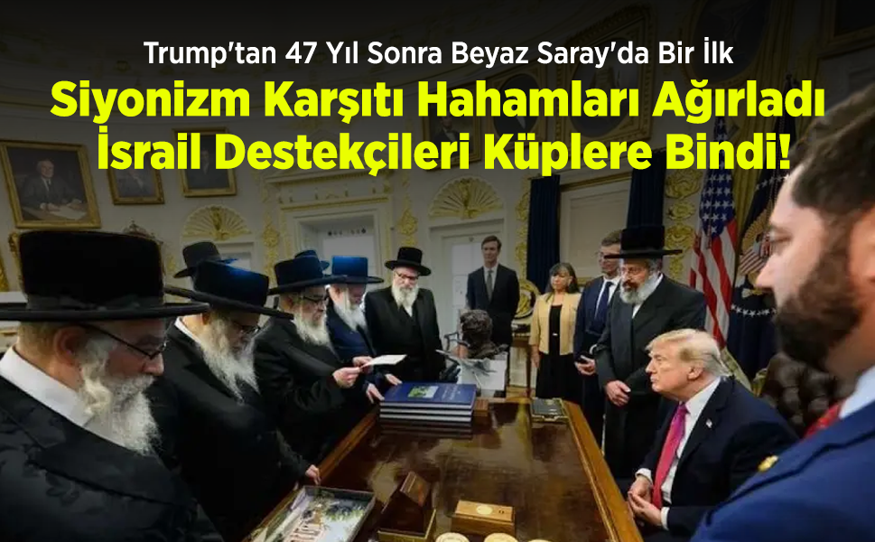 Trump'tan 47 Yıl Sonra Beyaz Saray'da Bir İlk: Siyonizm Karşıtı Hahamları Ağırladı, İsrail Destekçileri Küplere Bindi!