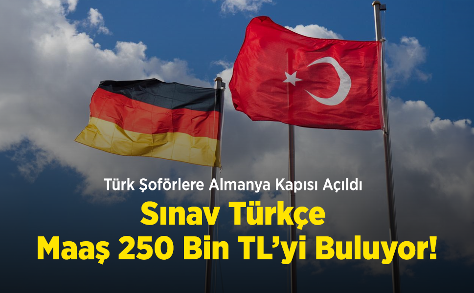 Türk Şoförlere Almanya Kapısı Açıldı: Sınav Türkçe, Maaş 250 Bin TL’yi Buluyor!