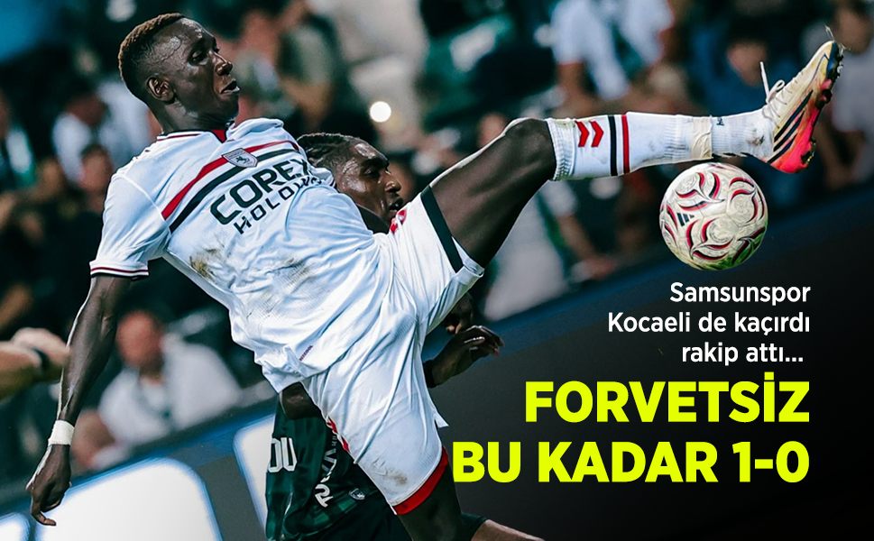 Samsunspor Kocaeli de kaçırdı, rakip attı... FORVETSİZ BU KADAR 1-0