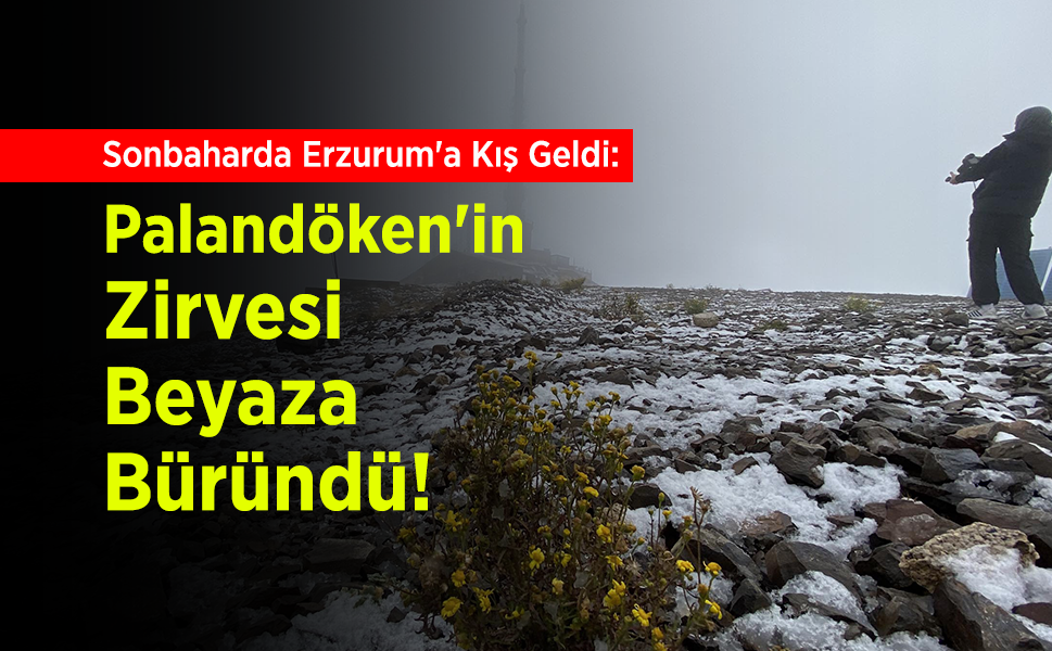 Sonbaharda Erzurum'a Kış Geldi: Palandöken'in Zirvesi Beyaza Büründü!