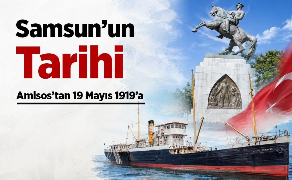 Samsun’un Tarihi: Amisos’tan 19 Mayıs 1919’a