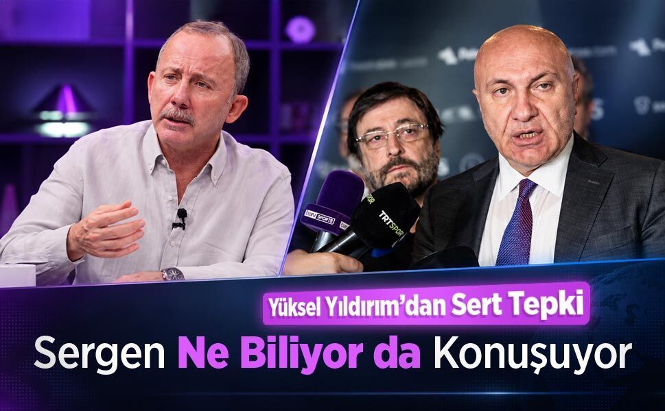Yüksel Yıldırım’dan Sert Tepki! "Sergen Ne Biliyor da  Konuşuyor"
