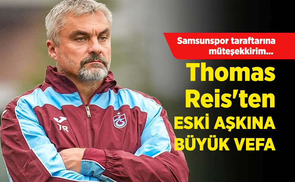 Samsunspor taraftarına müteşekkirim... Thomas Reis'ten ESKİ AŞKINA BÜYÜK VEFA