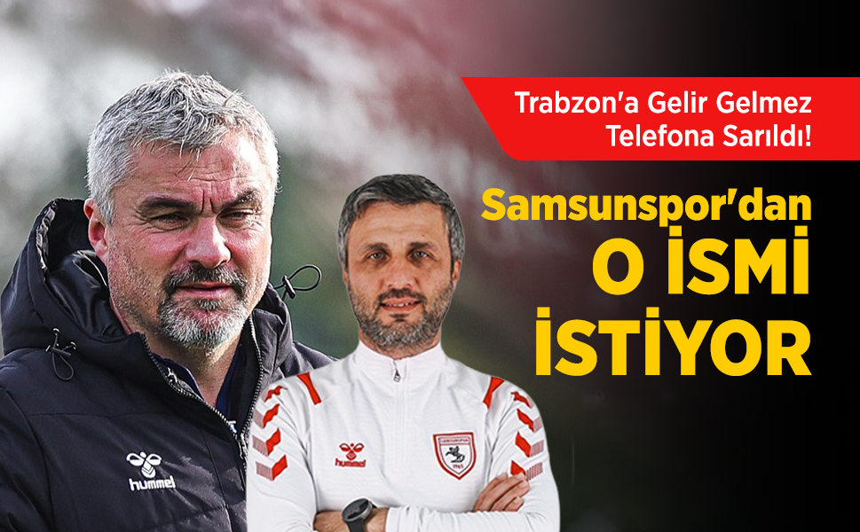 Trabzon'a Gelir Gelmez Telefona Sarıldı! Samsunspor'dan O İSMİ İSTİYOR