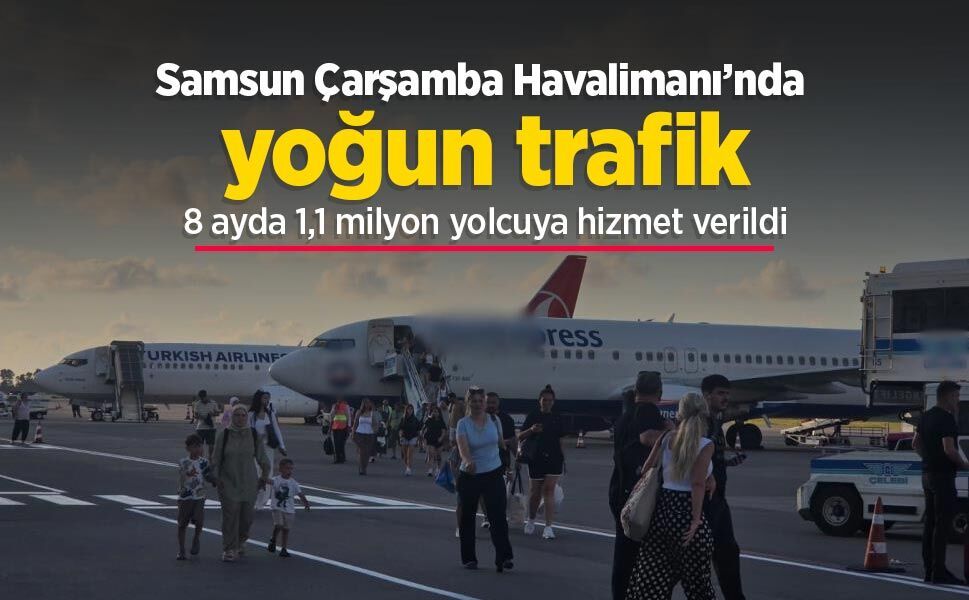 Samsun Çarşamba Havalimanı’nda yoğun trafik: 8 ayda 1,1 milyon yolcuya hizmet verildi