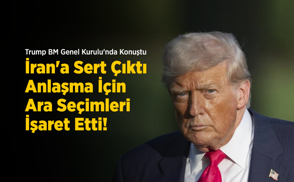 Trump BM Genel Kurulu'nda Konuştu: İran'a Sert Çıktı, Anlaşma İçin Ara Seçimleri İşaret Etti!