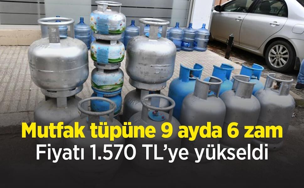 Mutfak tüpüne 9 ayda 6 zam: Fiyatı 1.570 TL’ye yükseldi
