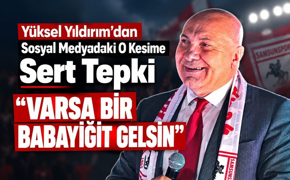 Yüksel Yıldırım’dan sosyal medyadaki eleştirilere sert tepki: “Varsa bir babayiğit gelsin”