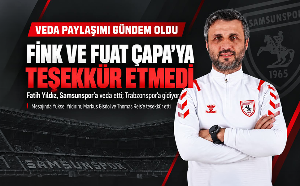 Fatih Yıldız’dan olay veda! Fink ve Fuat Çapa’ya teşekkür etmedi