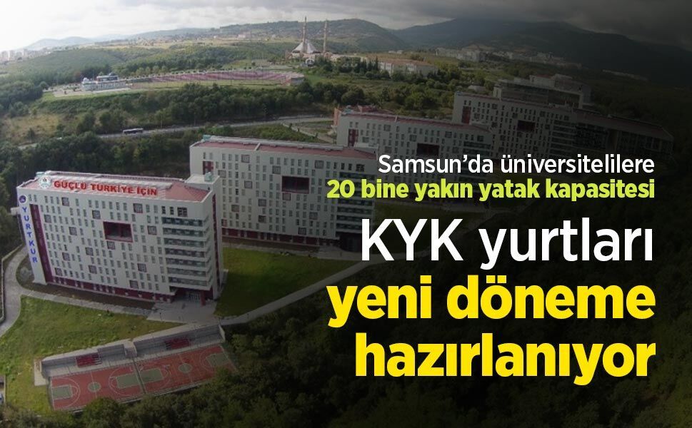 Samsun’da üniversitelilere 20 bine yakın yatak kapasitesi: KYK yurtları yeni döneme hazırlanıyor