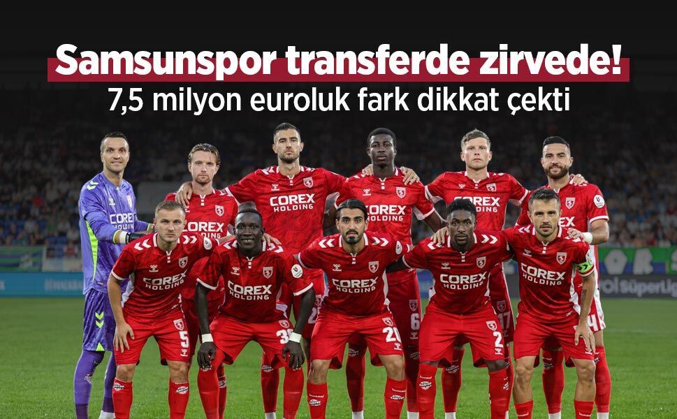 Samsunspor transferde zirvede! 7,5 milyon euroluk fark dikkat çekti