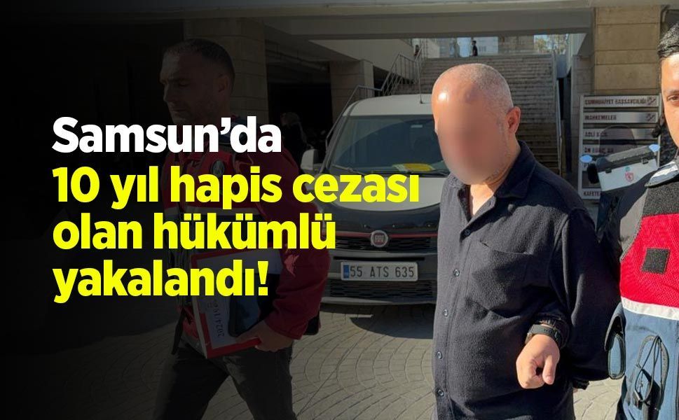 Samsun’da 10 Yıl Hapis Cezası Bulunan Hükümlü Jandarmanın Takibi Sonucu Yakalandı
