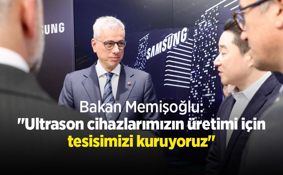Bakan Memişoğlu: "Ultrason cihazlarımızın üretimi için tesisimizi kuruyoruz"